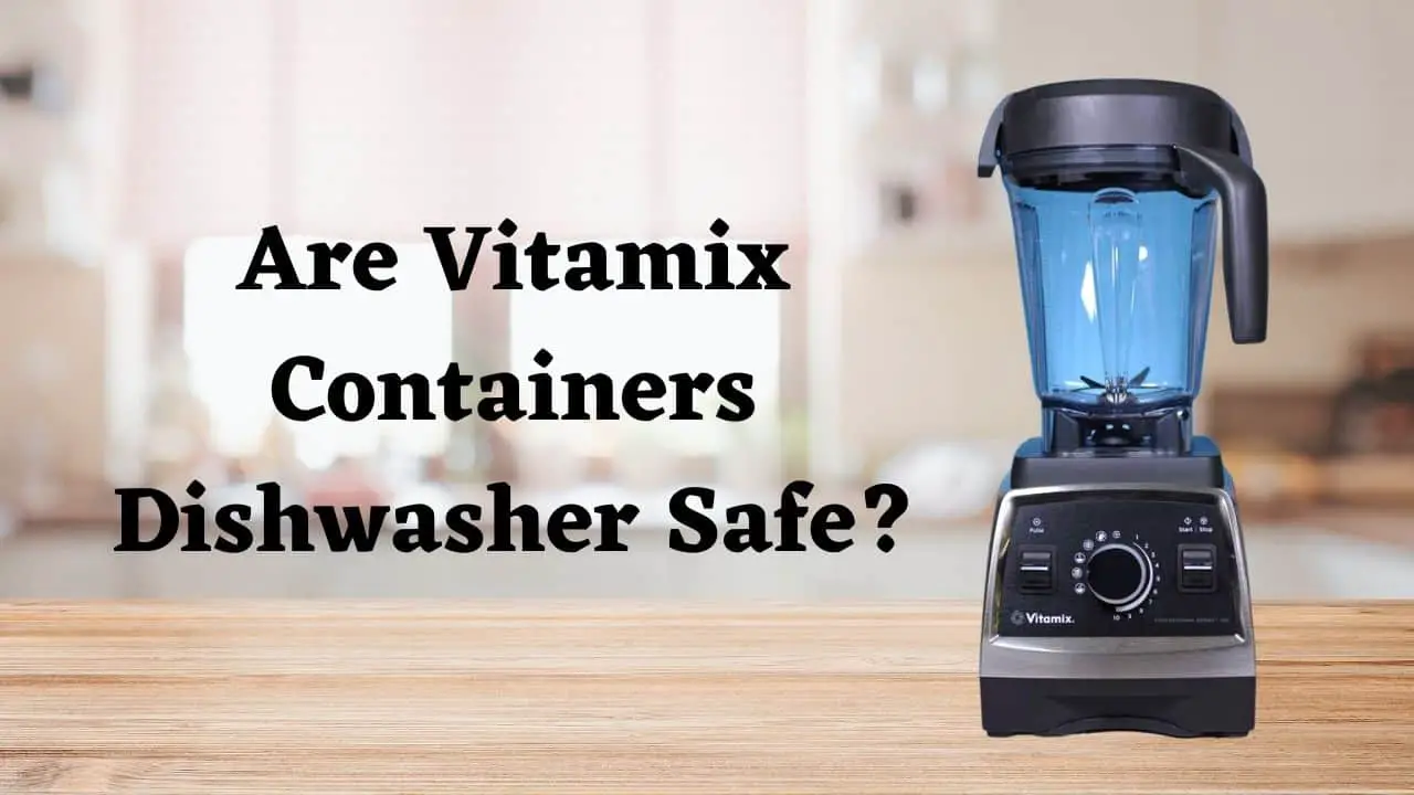 are-vitamix-containers-dishwasher-safe