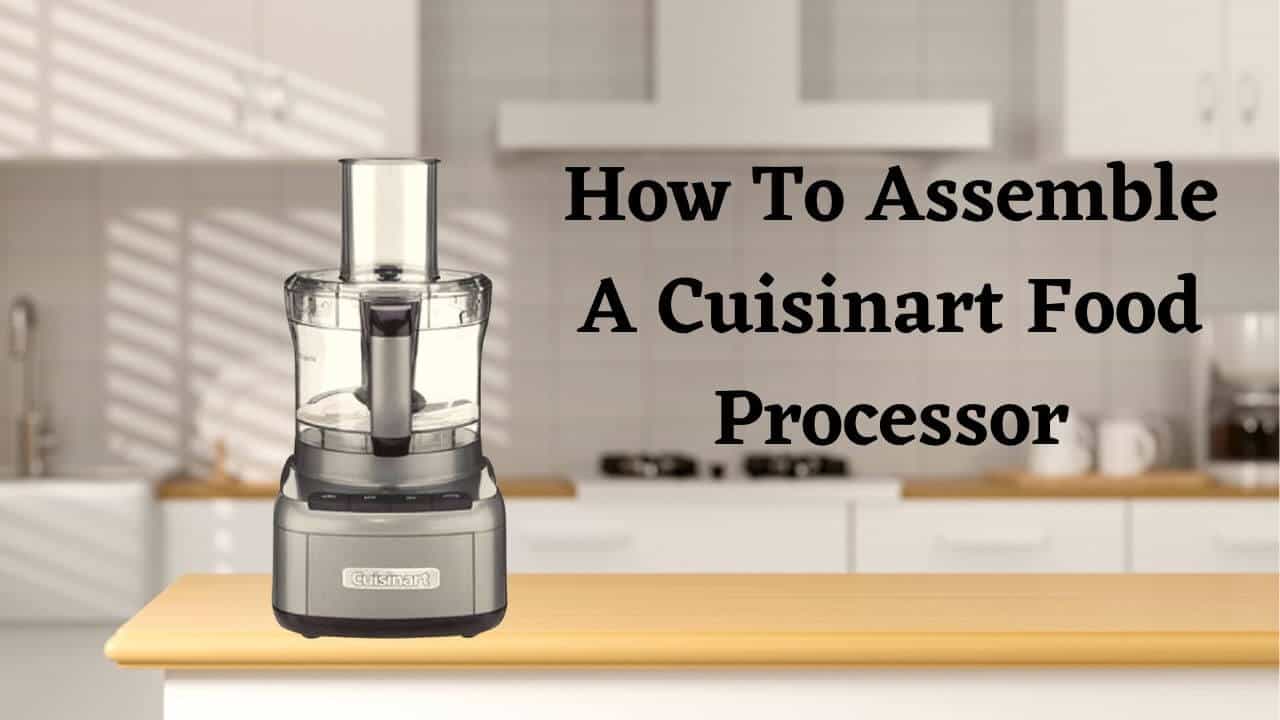 How to Assemble a Cuisinart Food Processor