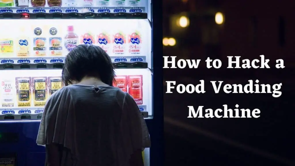 How To Hack A Food Vending Machine? Top Secret Tips 2024