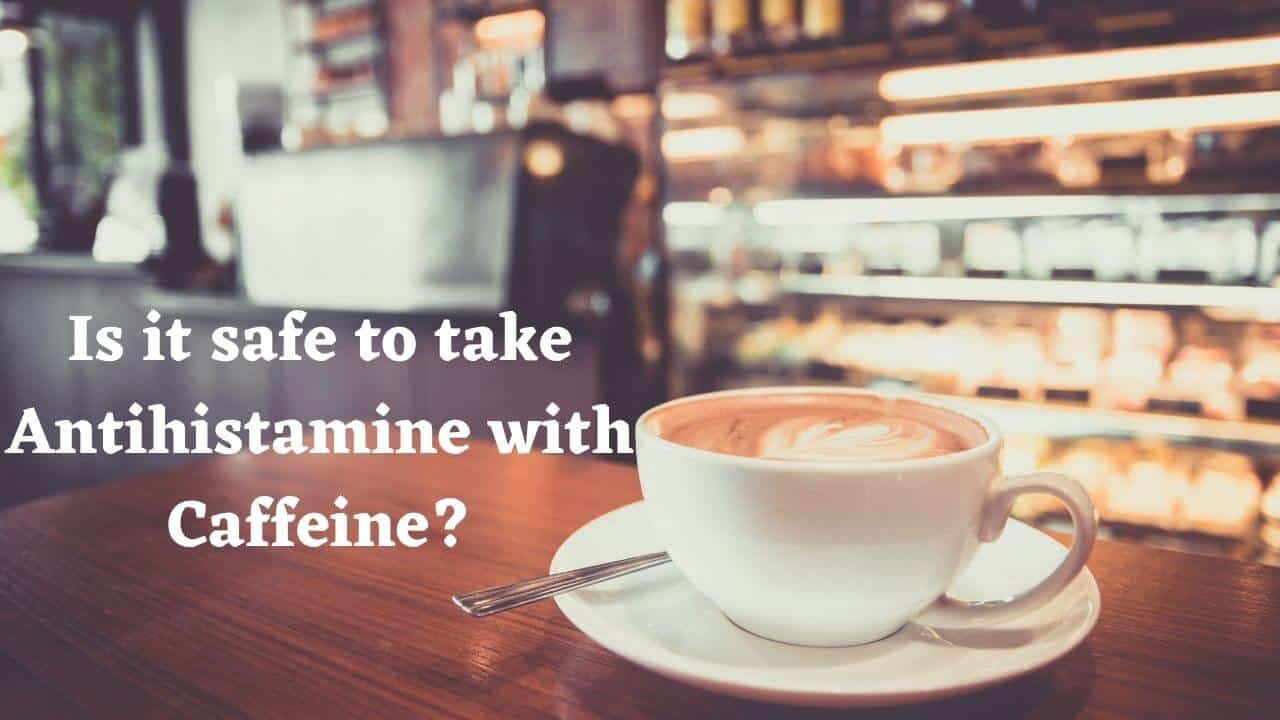 is-it-safe-to-take-antihistamine-with-caffeine