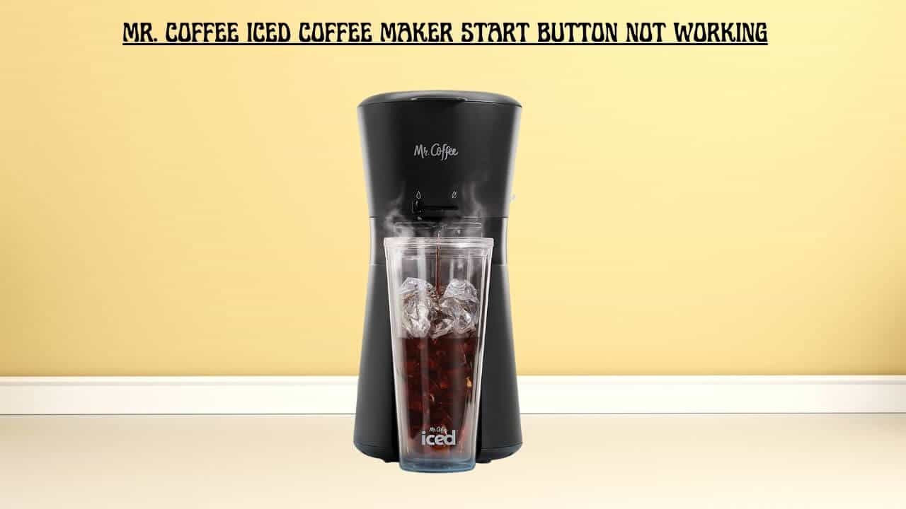 mr-coffee-iced-coffee-maker-start-button-not-working