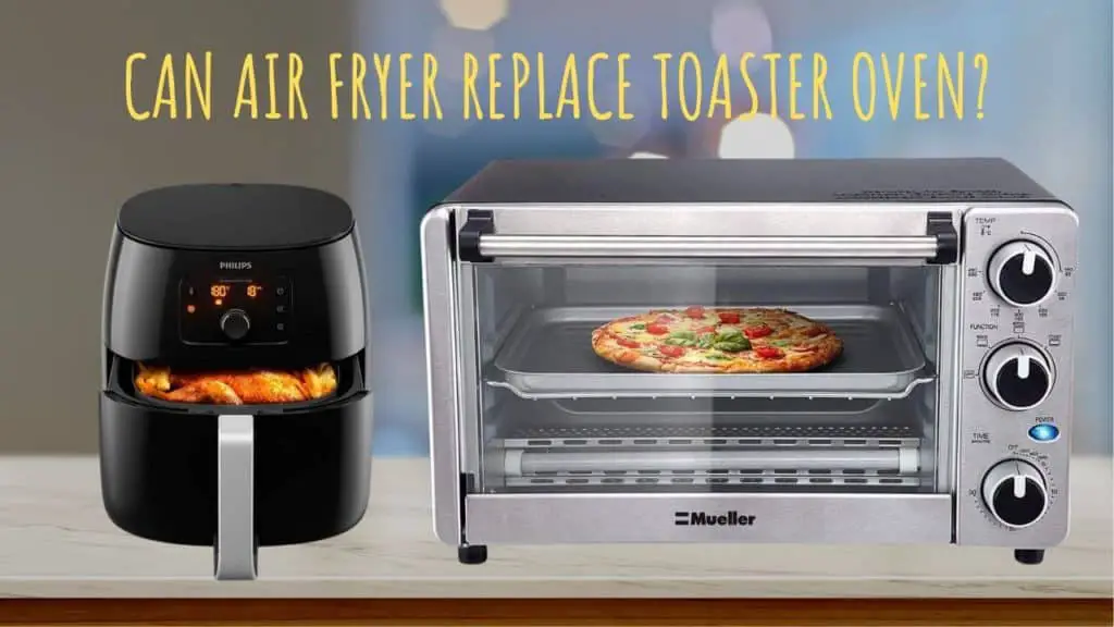 Can Air Fryer Replace Toaster Oven? Details Here's